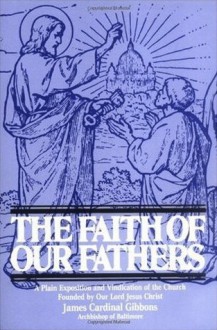 The Faith of Our Fathers - James Cardinal Gibbons