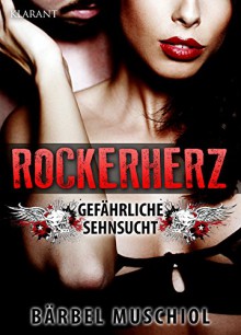 Rockerherz. Erotischer Roman - Bärbel Muschiol