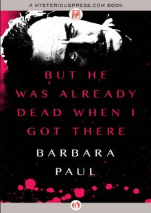 But He Was Already Dead When I Got There - Barbara Paul