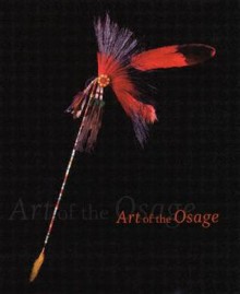 Art of the Osage - Garrick Alan Bailey, John W. Nunley, Daniel C. Swan