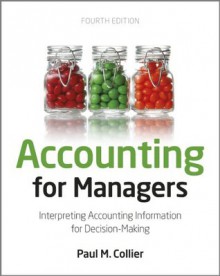 Accounting For Managers: Interpreting Accounting Information for Decision-Making - Paul M. Collier