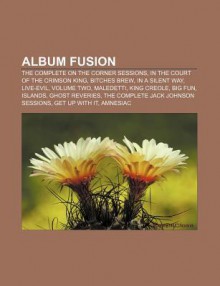 Album Fusion: The Complete on the Corner Sessions, in the Court of the Crimson King, Bitches Brew, in a Silent Way, Live-Evil, Volum - Source Wikipedia