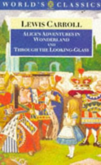 Alice's Adventures In Wonderland; And, Through The Looking Glass And What Alice Found There - Lewis Carroll