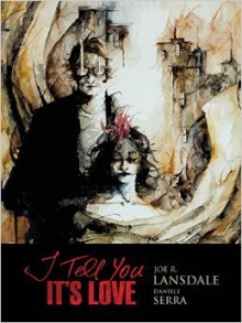 I Tell You It's Love - Daniele Serra, Joe R. Lansdale