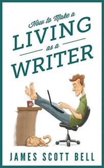 How to Make a Living As a Writer - James Scott Bell