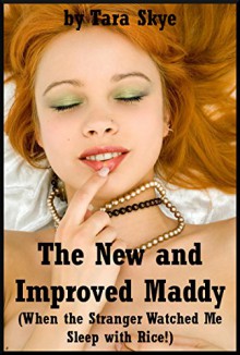 The New and Improved Maddy (When the Stranger Watched Me Sleep with Rice!): A Younger Woman Sex in Public Erotica Story - Tara Skye