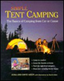 Simple Tent Camping: The Basics of Camping from Car or Canoe - Zora Aiken, David Aiken