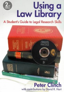 Using A Law Library: A Student's Guide To Legal Research Skills - Peter Clinch