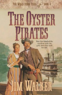 Oyster Pirates, The (Wells Fargo Trail Book #6): Book 6 - James Walker