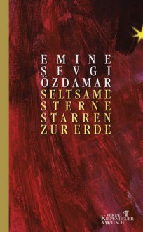 Seltsame Sterne starren zur Erde - Emine S. Özdamar