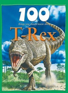 100 Things You Should Know about T. Rex - Steve Parker, Rupert Matthews