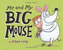 Me and My Big Mouse - Ethan Long