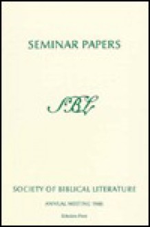 Society of Biblical Literature Seminar Papers Series: One Hundred Twenty-Second Annual Meeting November 22-25, 1986 Atlanta Marriott Marquis Atlanta, Georgia (Sbl Seminar Papers) - Kent Harold Richards