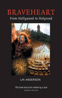 Braveheart: From Hollywood to Hollyrood - Lin Anderson