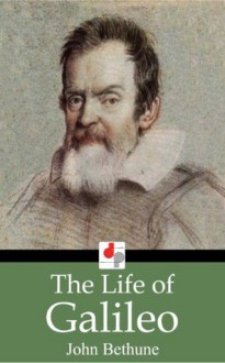 The Life of Galileo (Illustrated) - John Bethune