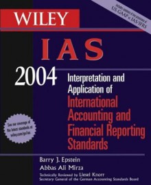 Wiley IAS 2004: Interpretation and Application of International Accounting and Financial Reporting Standards - Barry J. Epstein, Abbas Ali Mirza