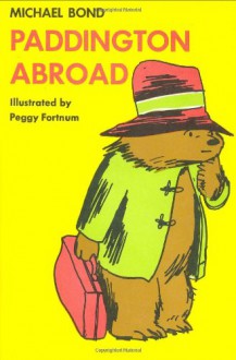 Paddington Abroad (Paddington Bear) - Michael Bond