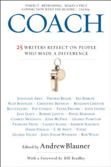 Coach: 25 Writers Reflect on People Who Made a Difference - Andrew Blauner, Bill Bradley