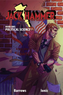 Jack Hammer: Book One: Political Science - Brandon Barrows, Ionic