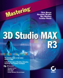 Mastering 3D Studio MAX R3 - Chris Murray, Alexander Bicalho, Alex Montiero, catali Woods, Kinetix Training Group, Alex Monteiro