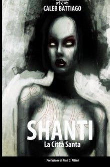 Shanti: La Città Santa (Trilogia Naraka) (Volume 2) (Italian Edition) - Caleb Battiago, Alan D. Altieri, Menton 3