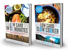 Low Carb: 2 in 1 Boxset With Over 160 Recipes From The Best-Selling Low Carb Cookbooks: Includes: Low Carb Slow Cooker 100 Inspirational Recipes and Low Carb in 20 Minutes - Craig Miller