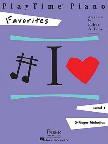 PlayTime Piano, Level 1 (5-Finger Melodies): Favorites - Nancy Faber, Randall Faber