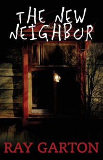 The New Neighbor - Ray Garton