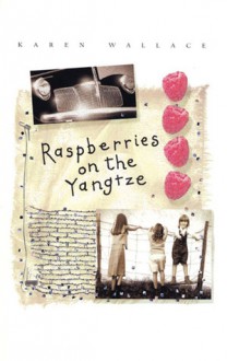 Raspberries on the Yangtze - Karen Wallace