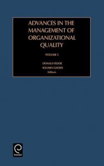 Advances In The Management Of Organizational Quality, Volume 5 - Donald Fedor, Soumen Ghosh