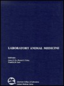 Laboratory Animal Medicine (American College of Laboratory Animal Medicine) - James G. Fox, Lynn C. Anderson, Franklin M. Loew, Fred W. Quimby