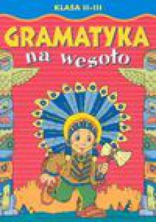 Gramatyka na wesoło. Kl. 2-3 - Anna Podgórska