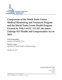 Comparison of the World Trade Center Medical Monitoring and Treatment Program and the World Trade Center Health Program Created by Title I of P.L. 111-347 - Sarah A. Lister, Scott Szymendera