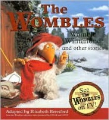 Womble Winterland and Other Stories: The Ghost of Wimbledon Common/Orinoco the Magnificent/Womble Winterland (Wombles) - Elisabeth Beresford