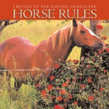 Horse Rules: Virtues of the Equine Character - Willow Creek Press