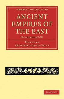 The Ancient Empires of the East - Herodotus, Archibald Henry Sayce