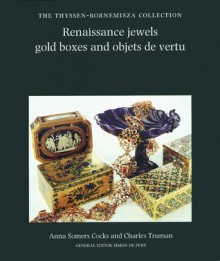 Renaissance Jewels, Gold Boxes and Objets De Vertu: The Thyssen-Bornemisza Collection - Anner Somers Cocks, Charles Truman