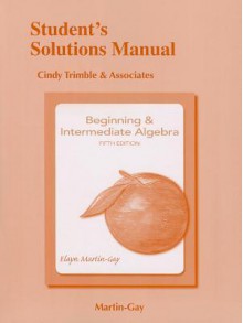 Student Solutions Manual for Beginning & Intermediate Algebra - Elayn Martin-Gay