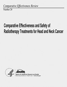 Comparative Effectiveness and Safety of Radiotherapy Treatments for Head and Neck Cancer: Comparative Effectiveness Review Number 20 - U. S. Department of Health and Human Services, Agency for Healthcare Research and Quality