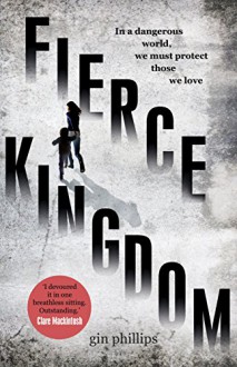 Fierce Kingdom - Gin Phillips