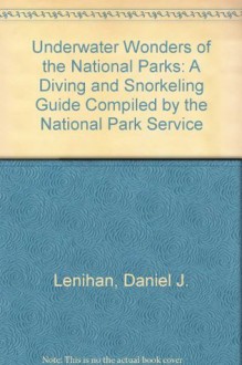 Underwater Wonders of the National Parks: A Diving and Snorkeling Guide Compiled by the National Park Service - Daniel J. Lenihan, John D. Brooks