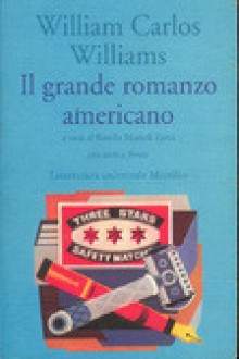 Il grande romanzo americano - William Carlos Williams, Rosella Mamoli Zorzi, Renato Olivo