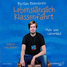 Lebenslänglich Klassenfahrt: Mehr vom Lehrerkind (4 CDs) - Bastian Bielendorfer, Bastian Bielendorfer