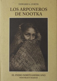 El Indio Norteamericano, Volume 11: Los arponeros de Nootka. Nootkas y Haidas - Edward S. Curtis