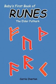 Baby's First Book of Runes: Elder Futhark - Carrie Overton