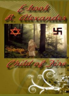 Child Of Fire - Alexis Alexander, Debra Ferguson