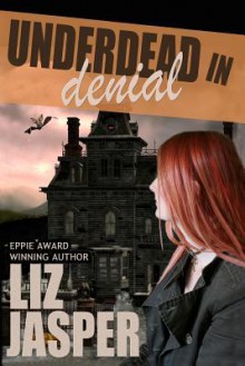 Underdead in Denial (Underdead Mystery #2) - Liz Jasper