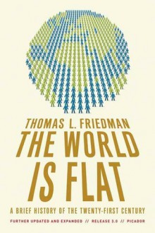 The World is Flat: A Brief History of the Twenty-First Century - Thomas L. Friedman