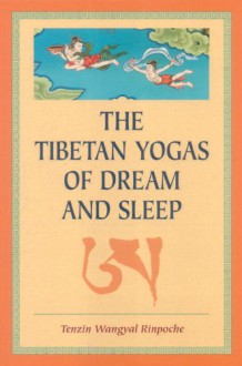 The Tibetan Yogas Of Dream And Sleep - Tenzin Wangyal, Mark Dahlby