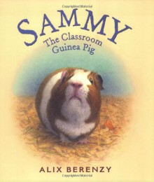 Sammy: The Classroom Guinea Pig - Alix Berenzy